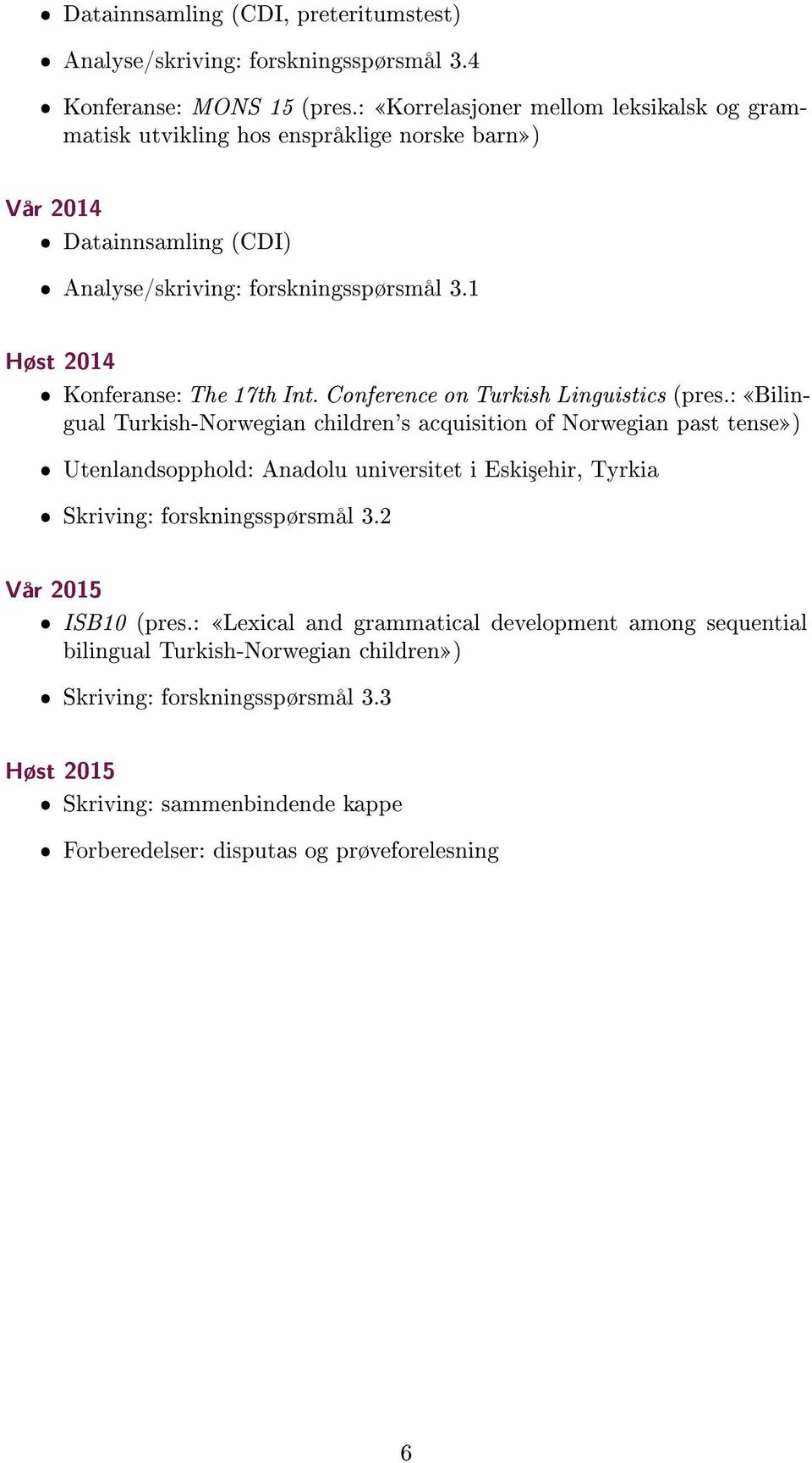 1 Høst 2014 ˆ Konferanse: The 17th Int. Conference on Turkish Linguistics (pres.