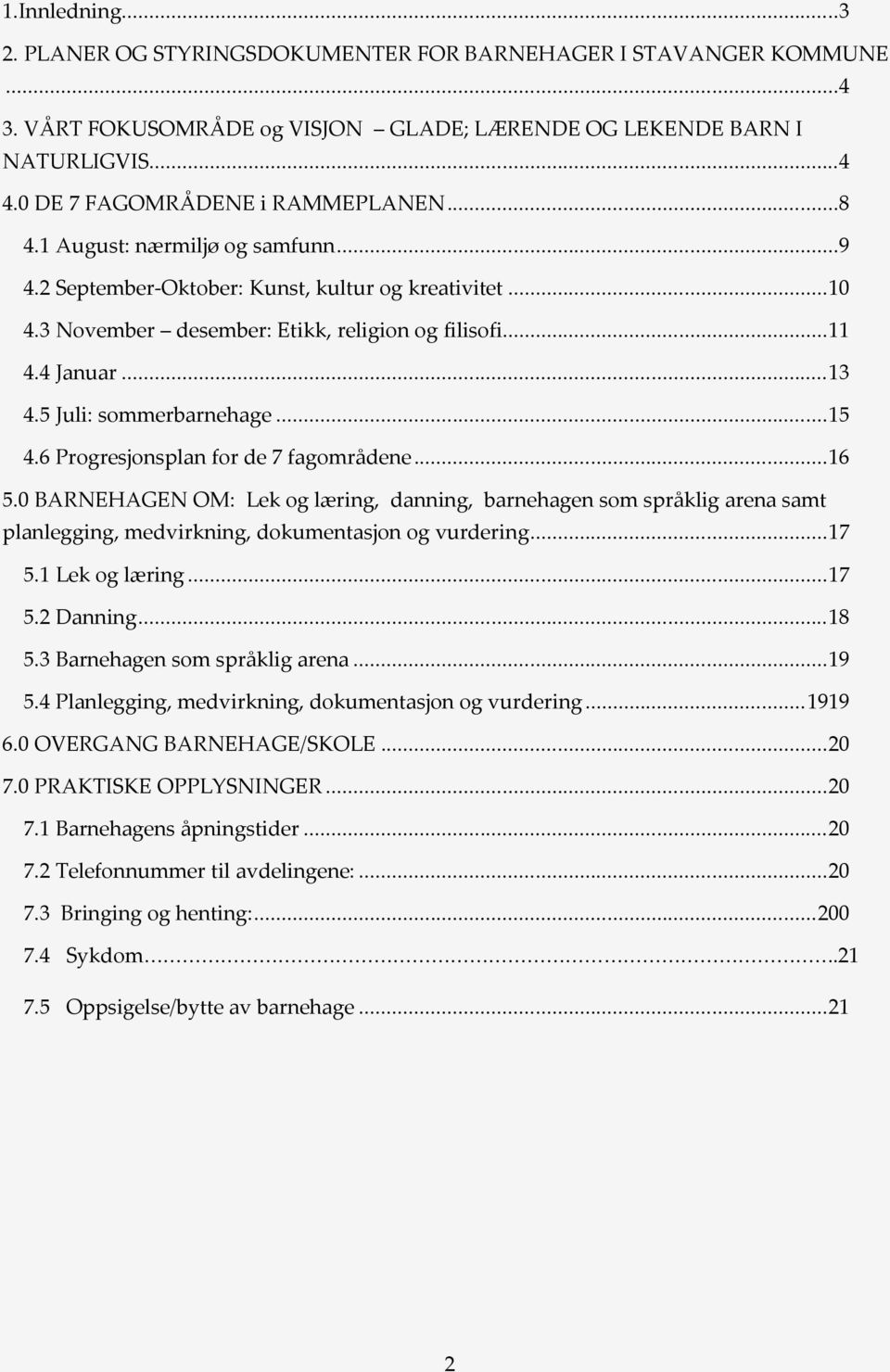 .. 13 4.5 Juli: sommerbarnehage... 15 4.6 Progresjonsplan for de 7 fagområdene... 16 5.