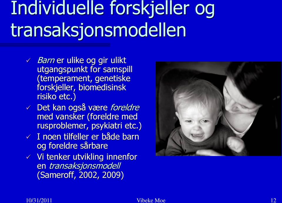 ) Det kan også være foreldre med vansker (foreldre med rusproblemer, psykiatri etc.