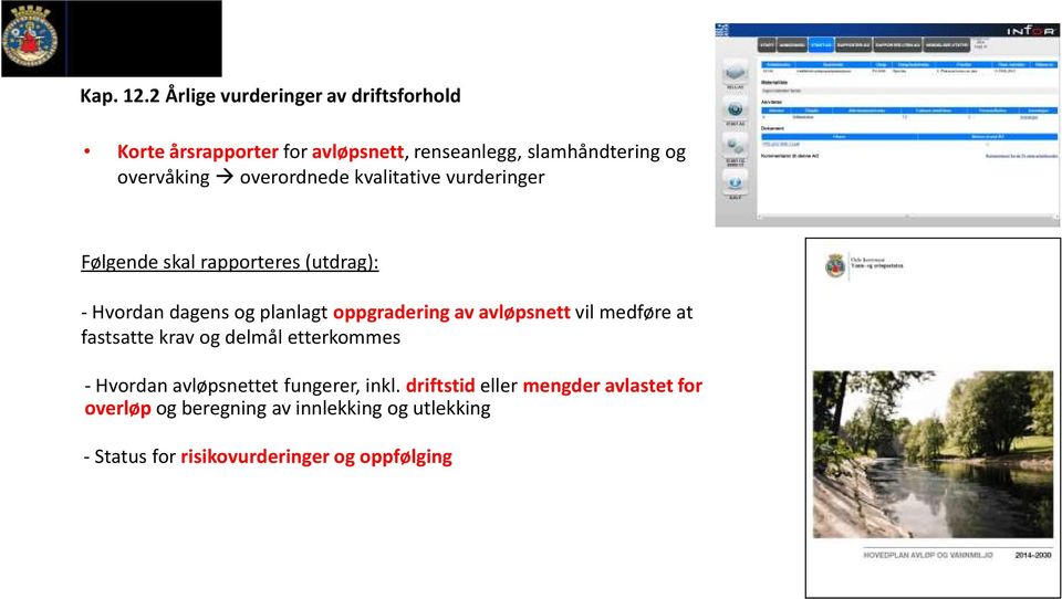 overordnede kvalitative vurderinger Følgende skal rapporteres (utdrag): - Hvordan dagens og planlagt oppgradering av