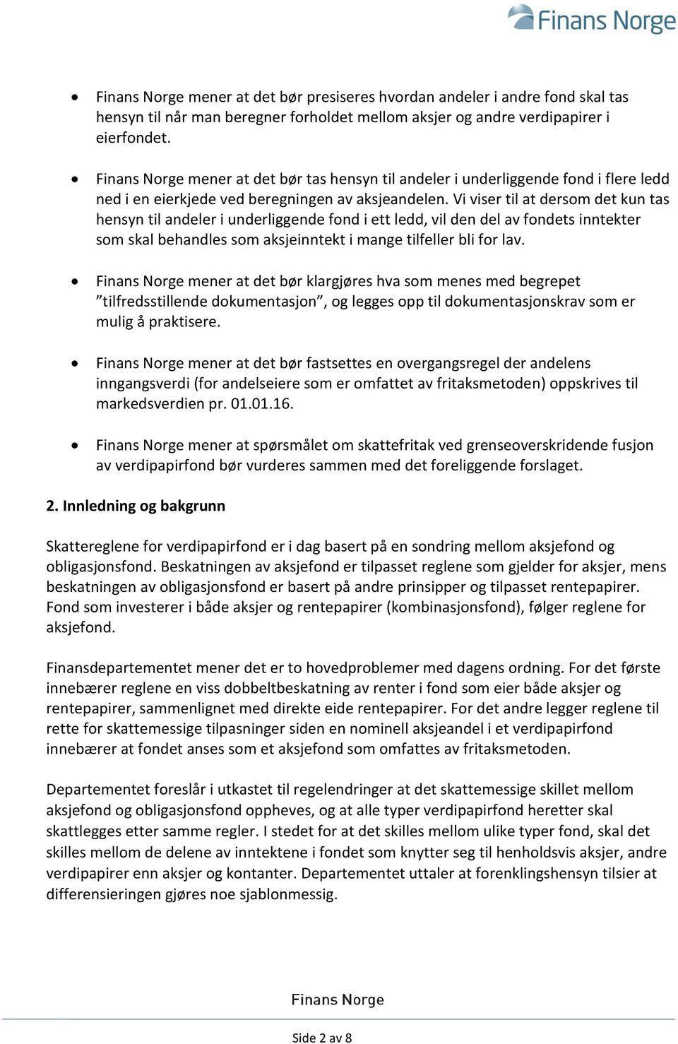 Vi viser til at dersom det kun tas hensyn til andeler i underliggende fond i ett ledd, vil den del av fondets inntekter som skal behandles som aksjeinntekt i mange tilfeller bli for lav.