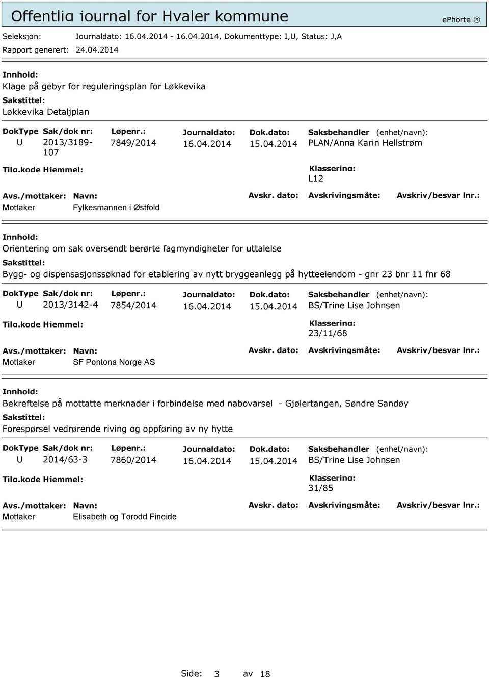 etablering av nytt bryggeanlegg på hytteeiendom - gnr 23 bnr 11 fnr 68 2013/3142-4 7854/2014 BS/Trine Lise Johnsen 23/11/68 SF Pontona Norge AS Bekreftelse på mottatte