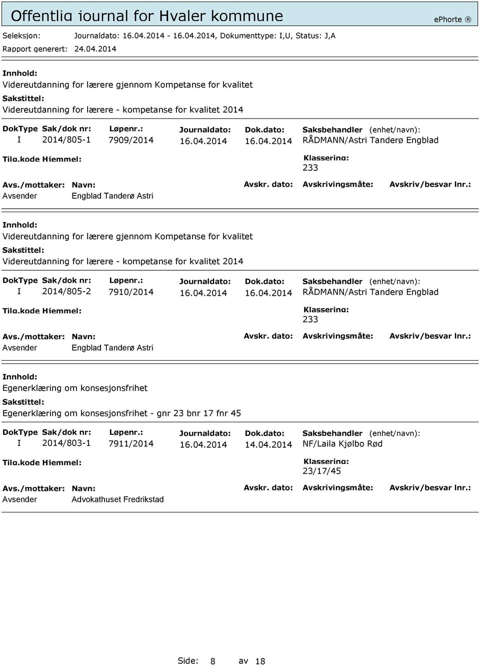 lærere - kompetanse for kvalitet 2014 2014/805-2 7910/2014 RÅDMANN/Astri Tanderø Engblad 233 Avsender Engblad Tanderø Astri Egenerklæring om konsesjonsfrihet