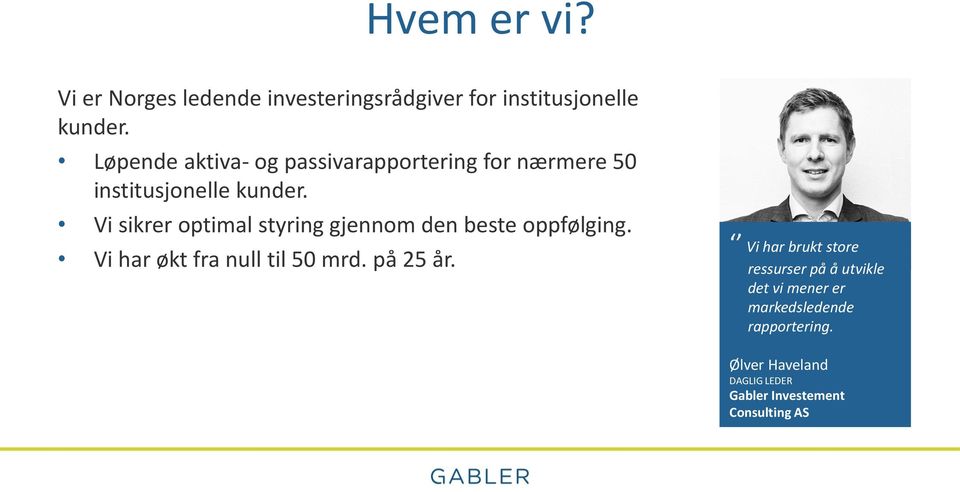 Vi sikrer optimal styring gjennom den beste oppfølging. Vi har økt fra null til 50 mrd. på 25 år.