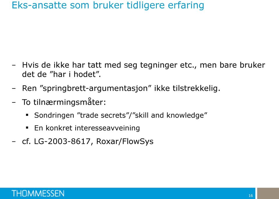 - Ren springbrett-argumentasjon ikke tilstrekkelig.