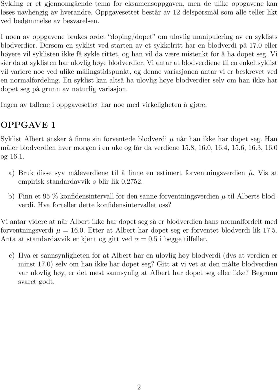 Dersom en syklist ved starten av et sykkelritt har en blodverdi på 17.0 eller høyere vil syklisten ikke få sykle rittet, og han vil da være mistenkt for å ha dopet seg.