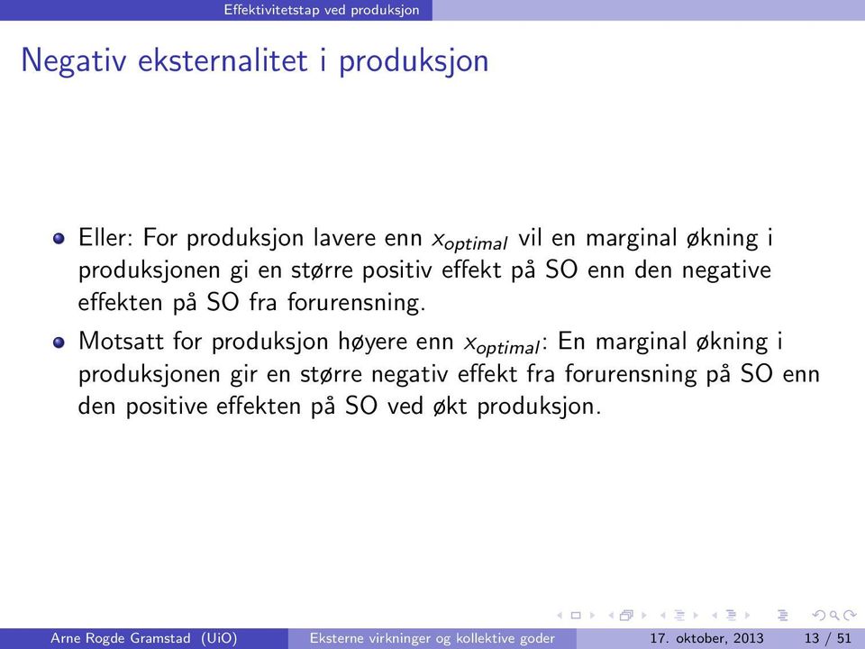 Motsatt for produksjon høyere enn x optimal : En marginal økning i produksjonen gir en større negativ effekt fra forurensning