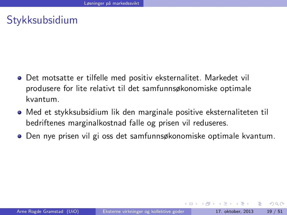 Med et stykksubsidium lik den marginale positive eksternaliteten til bedriftenes marginalkostnad falle og prisen vil