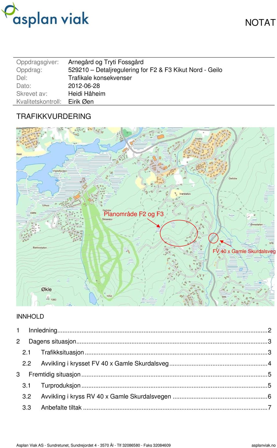 .. 2 2 Dagens situasjon... 3 2.1 Trafikksituasjon... 3 2.2 Avvikling i krysset FV 40 x Gamle Skurdalsveg... 4 3 Fremtidig situasjon... 5 3.1 Turproduksjon.