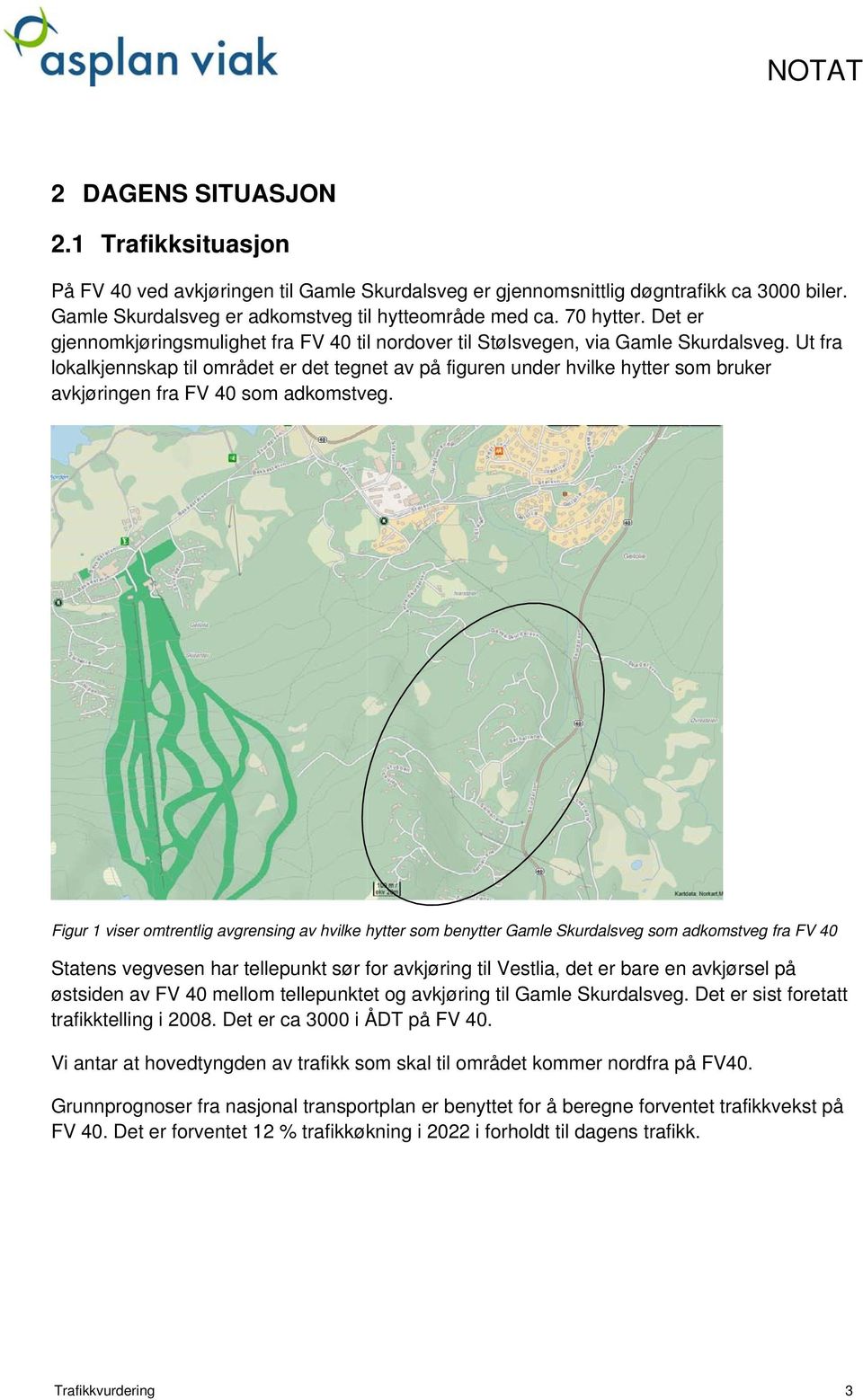 Ut fra lokalkjennskap til området er det tegnet av på figuren under hvilke hytter som bruker avkjøringen fra FV 40 som adkomstveg.