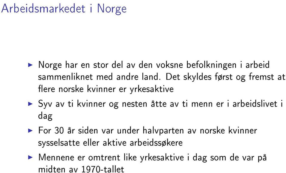 Det skyldes først og fremst at ere norske kvinner er yrkesaktive Syv av ti kvinner og nesten åtte av ti