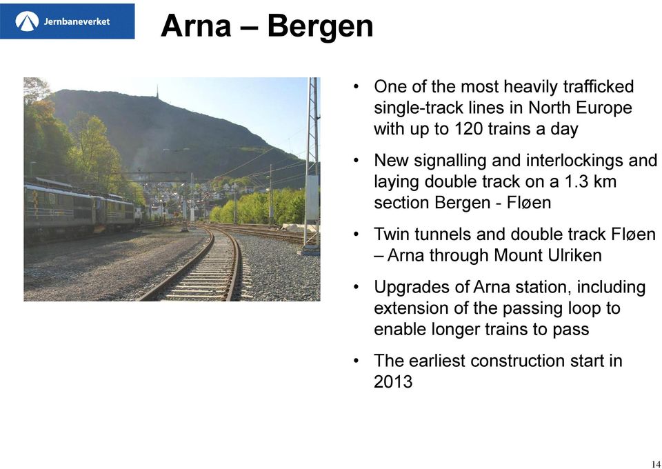3 km section Bergen - Fløen Twin tunnels and double track Fløen Arna through Mount Ulriken Upgrades