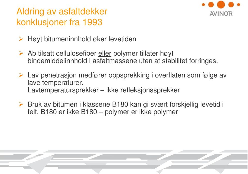 Lav penetrasjon medfører oppsprekking i overflaten som følge av lave temperaturer.