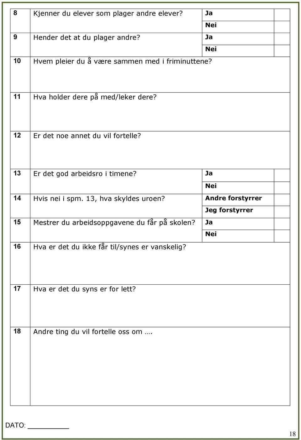 12 Er det ne annet du vil frtelle? 13 Er det gd arbeidsr i timene? Ja Nei 14 Hvis nei i spm. 13, hva skyldes uren?