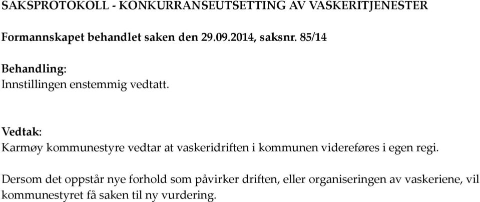 Vedtak: Karmøy kommunestyre vedtar at vaskeridriften i kommunen videreføres i egen regi.