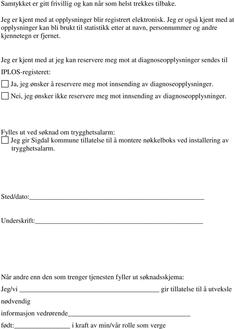 Jeg er kjent med at jeg kan reservere meg mot at diagnoseopplysninger sendes til IPLOS-registeret: Ja, jeg ønsker å reservere meg mot innsending av diagnoseopplysninger.