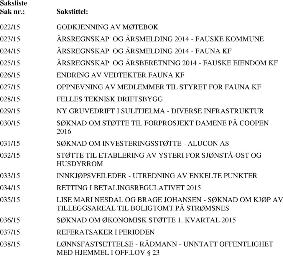 EIENDOM KF 026/15 ENDRING AV VEDTEKTER FAUNA KF 027/15 OPPNEVNING AV MEDLEMMER TIL STYRET FOR FAUNA KF 028/15 FELLES TEKNISK DRIFTSBYGG 029/15 NY GRUVEDRIFT I SULITJELMA - DIVERSE INFRASTRUKTUR