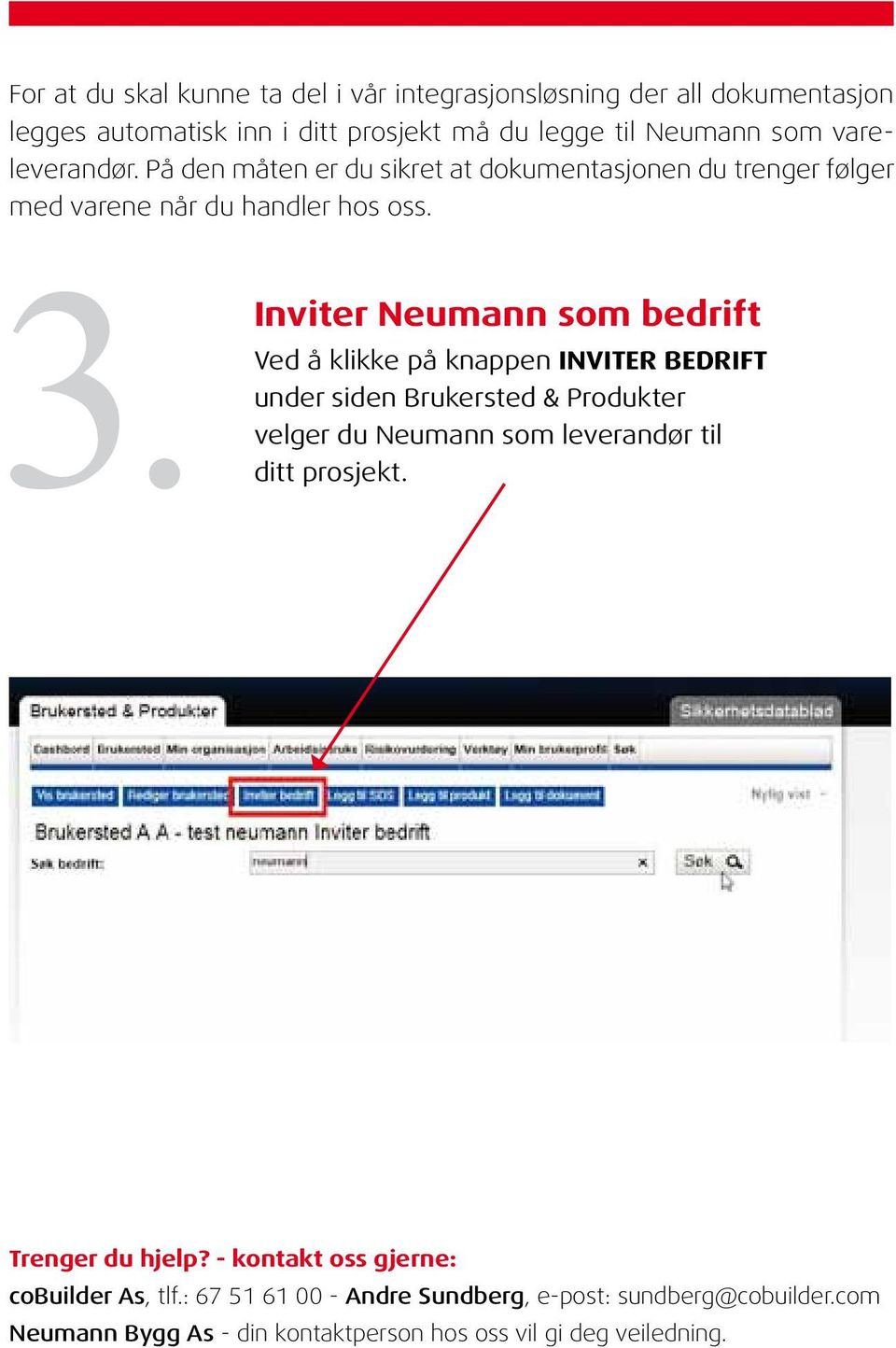 Inviter Neumann som bedrift Ved å klikke på knappen INVITER BEDRIFT under siden Brukersted & Produkter velger du Neumann som leverandør til ditt