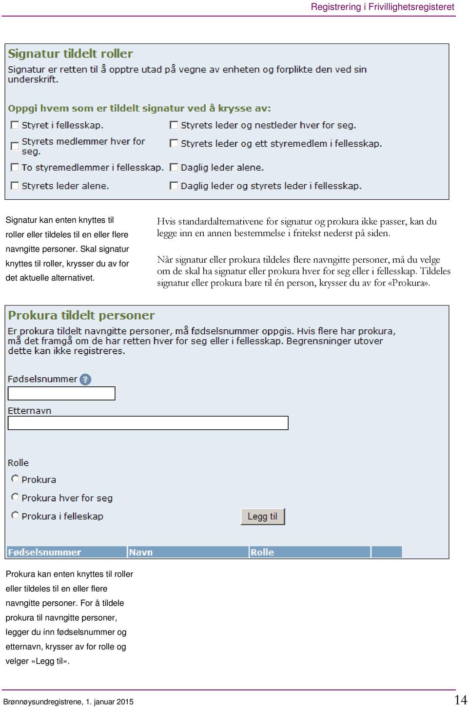 Når signatur eller prokura tildeles flere navngitte personer, må du velge om de skal ha signatur eller prokura hver for seg eller i fellesskap.