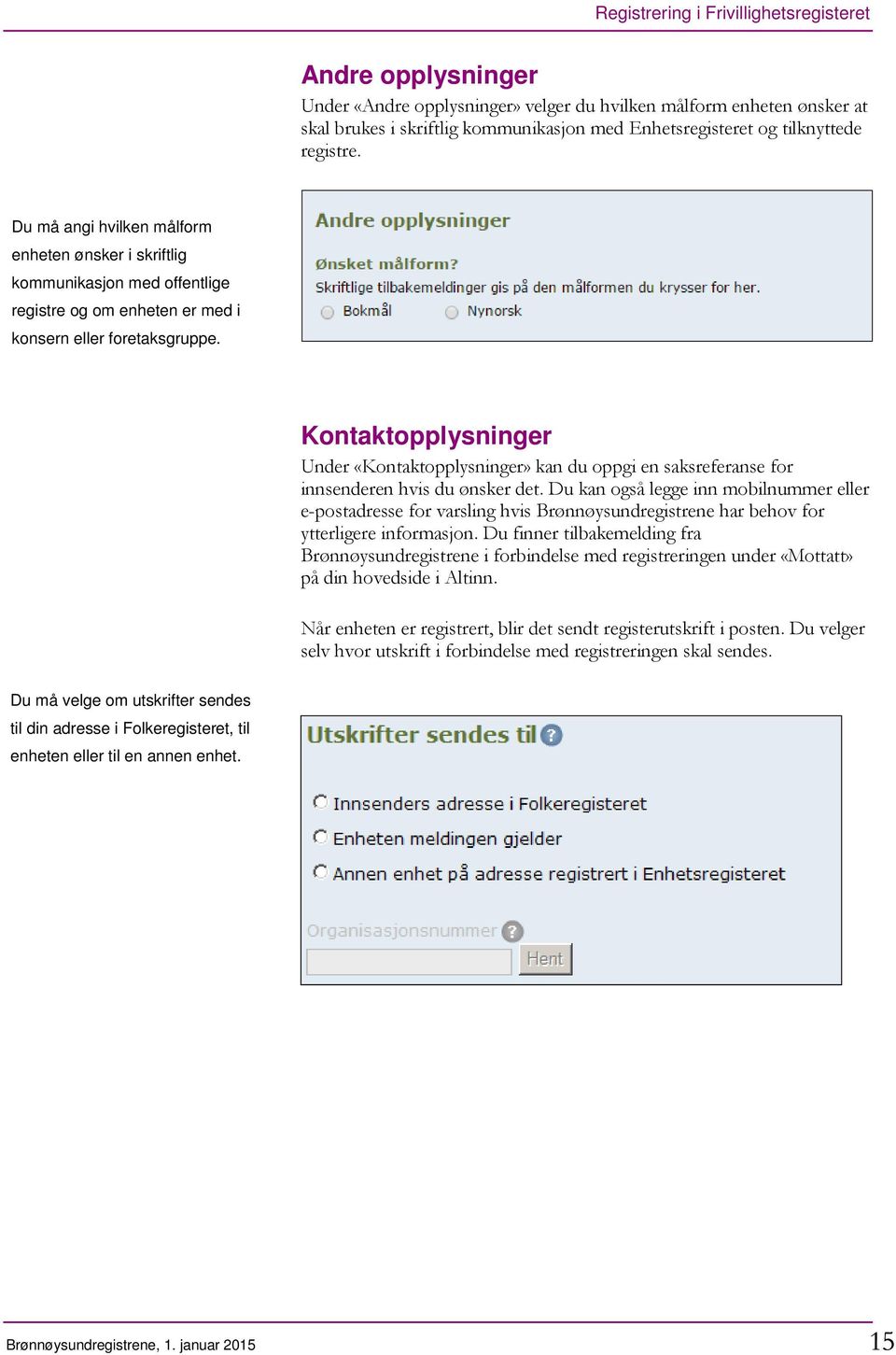 Kontaktopplysninger Under «Kontaktopplysninger» kan du oppgi en saksreferanse for innsenderen hvis du ønsker det.