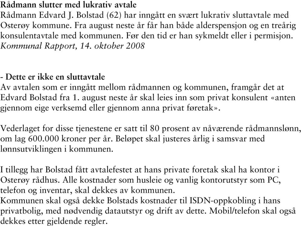 oktober 2008 - Dette er ikke en sluttavtale Av avtalen som er inngått mellom rådmannen og kommunen, framgår det at Edvard Bolstad fra 1.