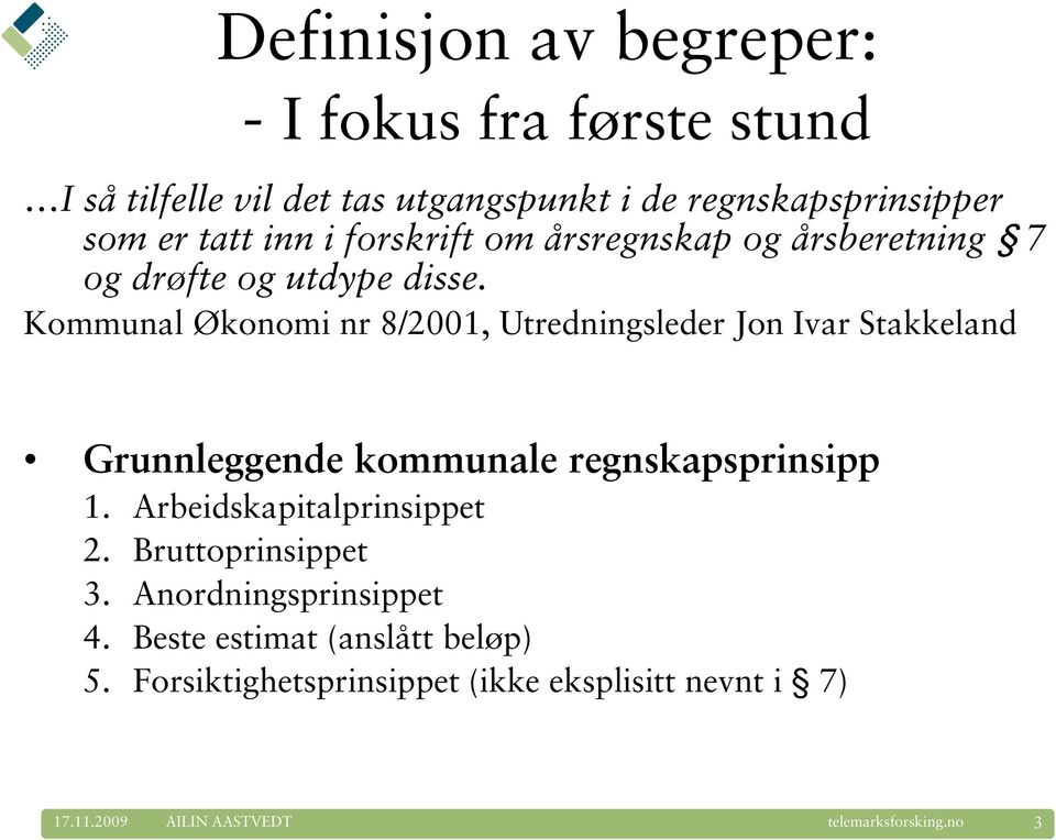 Kommunal Økonomi nr 8/2001, Utredningsleder Jon Ivar Stakkeland Grunnleggende kommunale regnskapsprinsipp 1.