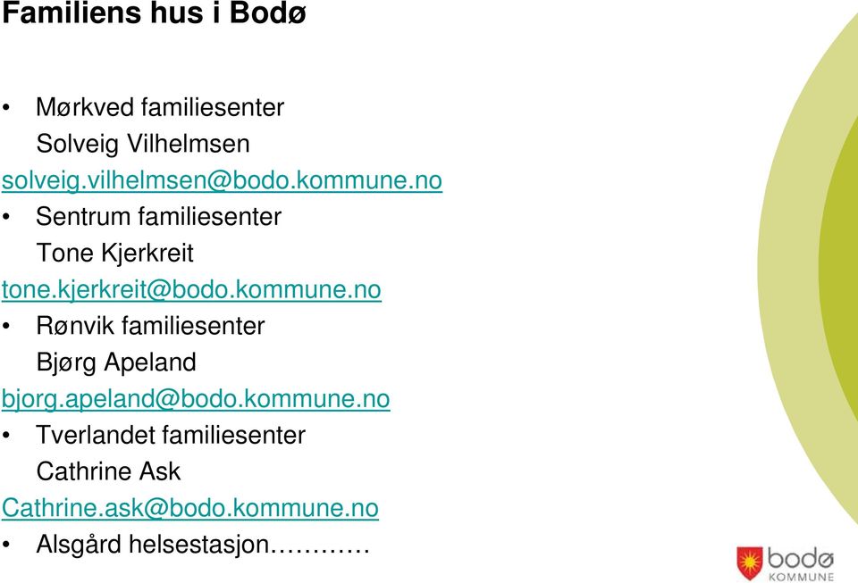 kjerkreit@bodo.kommune.no Rønvik familiesenter Bjørg Apeland bjorg.apeland@bodo.