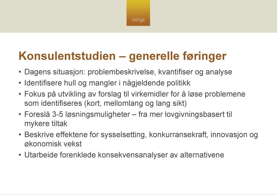 (kort, mellomlang og lang sikt) Foreslå 3-5 løsningsmuligheter fra mer lovgivningsbasert til mykere tiltak Beskrive