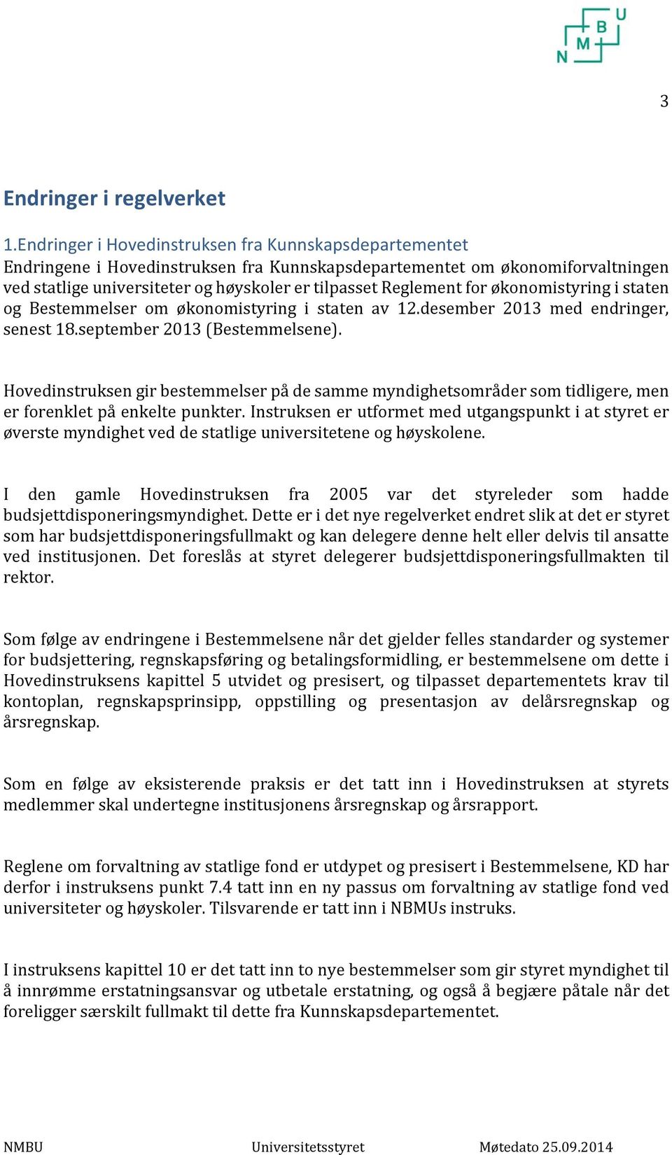 og Bestemmelser om økonomistyring i staten av 12.desember 2013 med endringer, senest 18.september 2013 (Bestemmelsene).