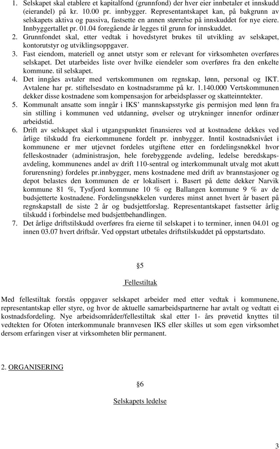 2. Grunnfondet skal, etter vedtak i hovedstyret brukes til utvikling av selskapet, kontorutstyr og utviklingsoppgaver. 3.