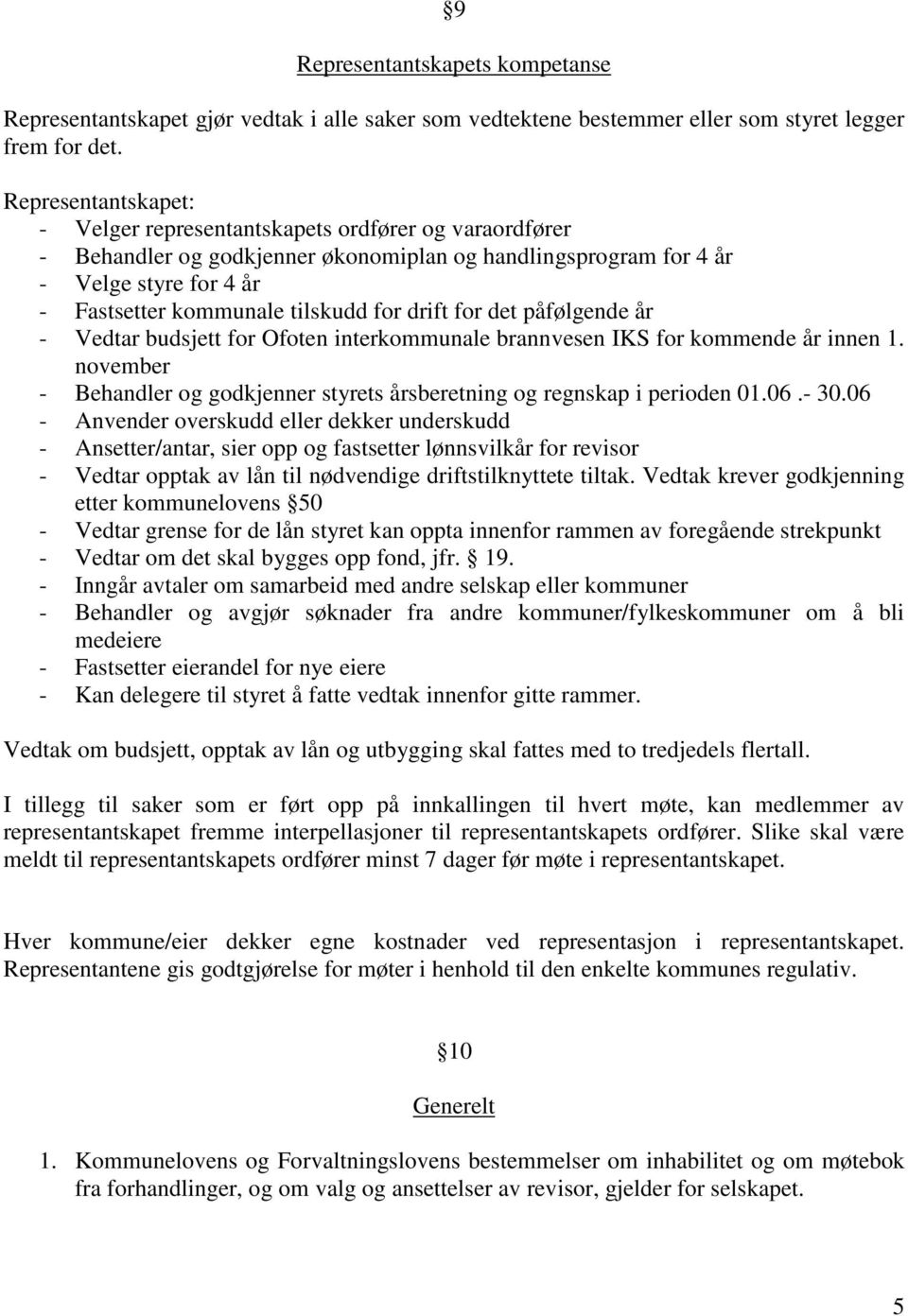 drift for det påfølgende år - Vedtar budsjett for Ofoten interkommunale brannvesen IKS for kommende år innen 1. november - Behandler og godkjenner styrets årsberetning og regnskap i perioden 01.06.