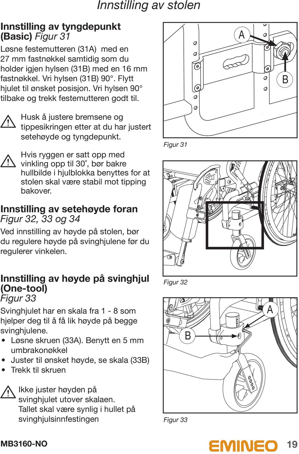 Innstilling av stolen B Husk å justere bremsene og tippesikringen etter at du har justert setehøyde og tyngdepunkt.