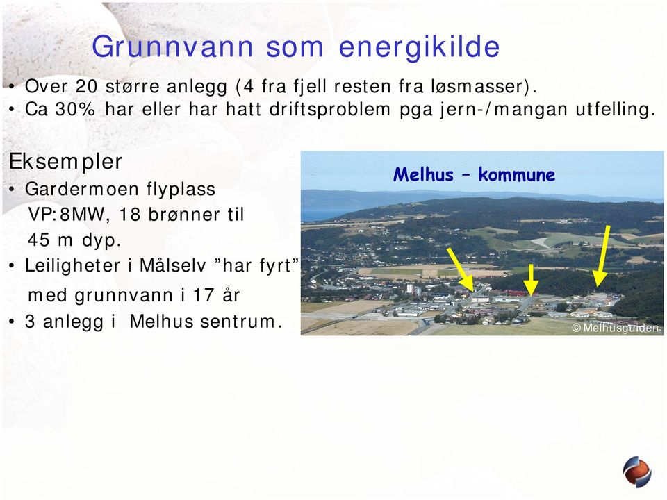 Eksempler Gardermoen flyplass VP:8MW, 18 brønner til 45 m dyp.