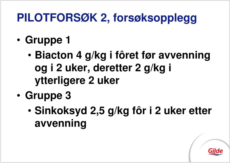 uker, deretter 2 g/kg i ytterligere 2 uker