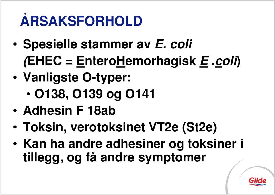 coli) Vanligste O-typer: O138, O139 og O141 Adhesin F