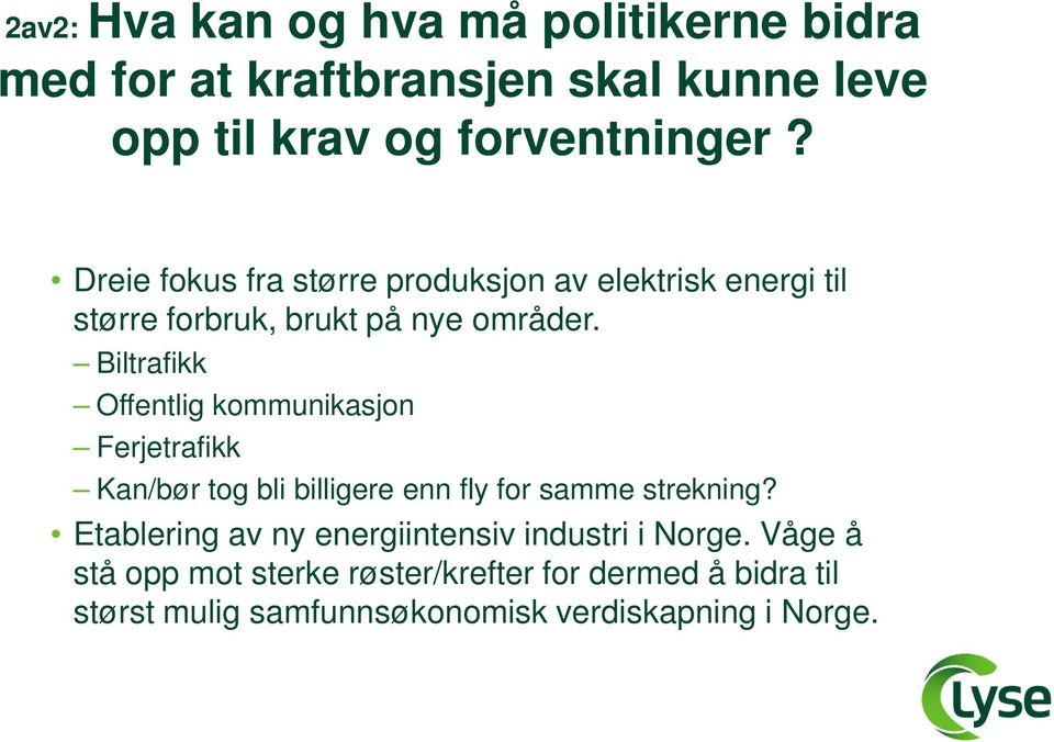 Biltrafikk Offentlig kommunikasjon Ferjetrafikk Kan/bør tog bli billigere enn fly for samme strekning?