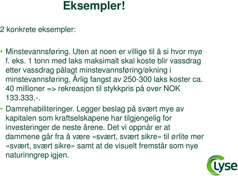 Legger beslag på svært mye av kapitalen som kraftselskapene har tilgjengelig for investeringer de neste årene.