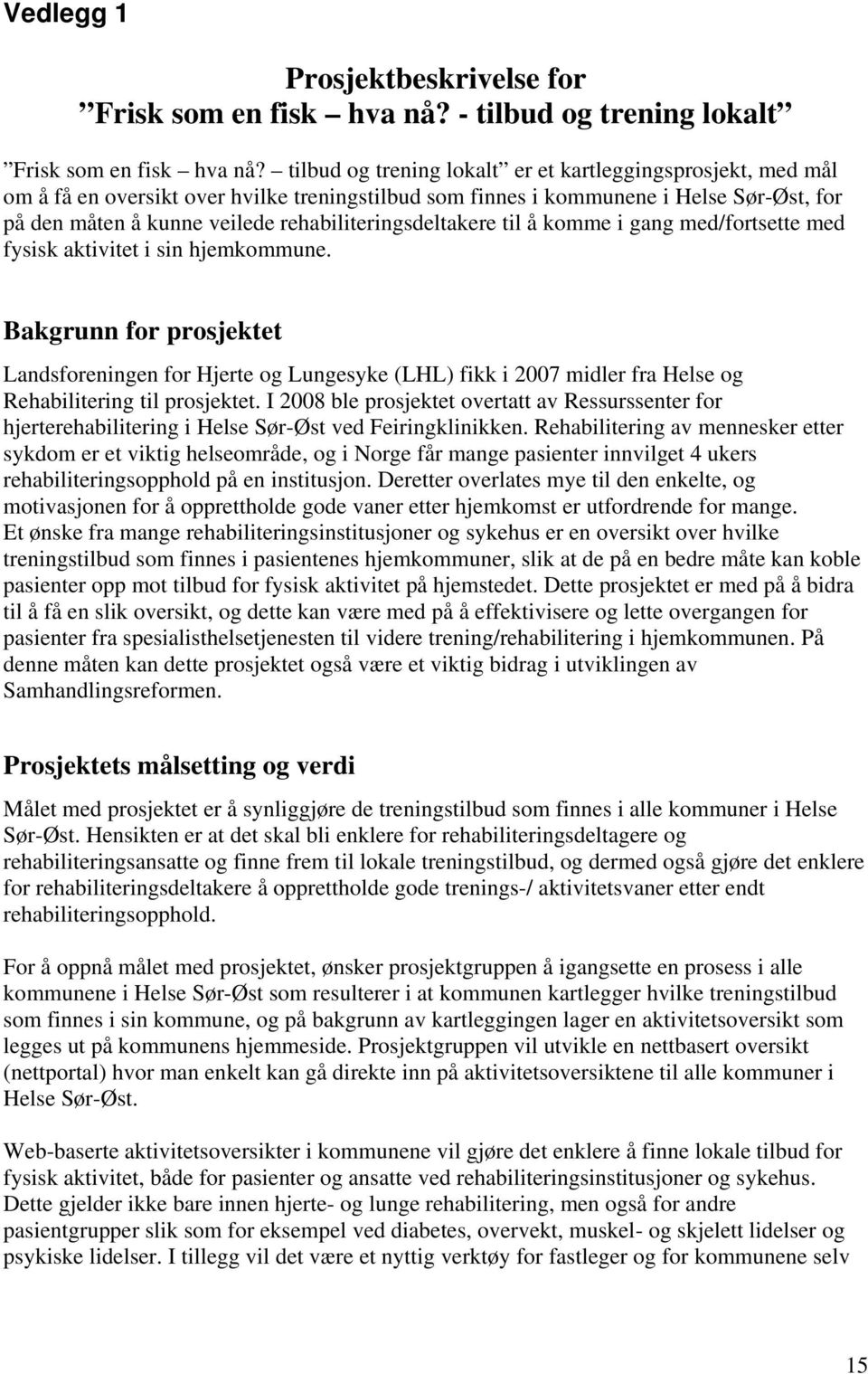 rehabiliteringsdeltakere til å komme i gang med/fortsette med fysisk aktivitet i sin hjemkommune.