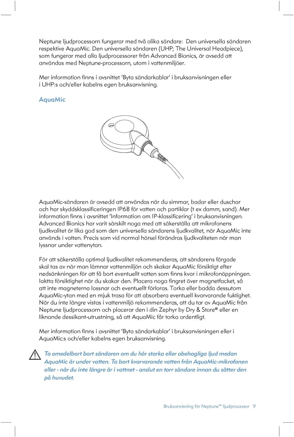 Mer information finns i avsnittet Byta sändarkablar i bruksanvisningen eller i UHP:s och/eller kabelns egen bruksanvisning.