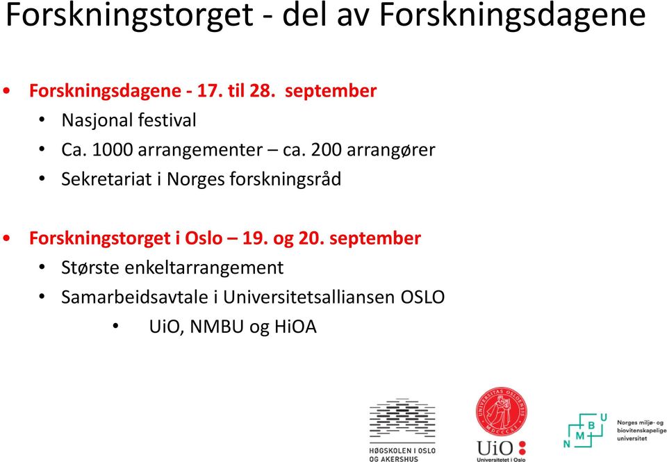 200 arrangører Sekretariat i Norges forskningsråd Forskningstorget i Oslo 19.