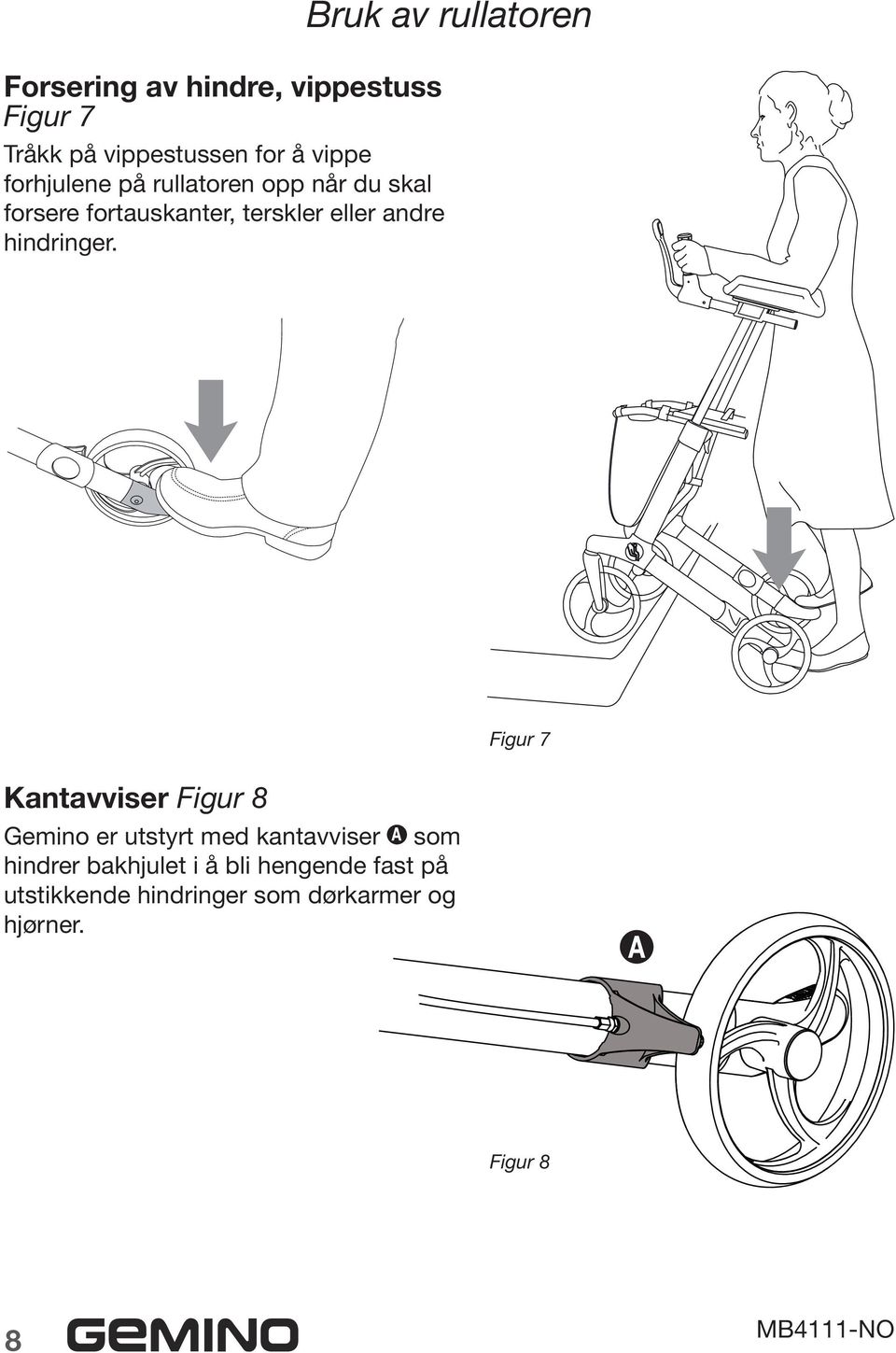 Bruk av rullatoren Kantavviser Figur 8 Gemino er utstyrt med kantavviser som hindrer