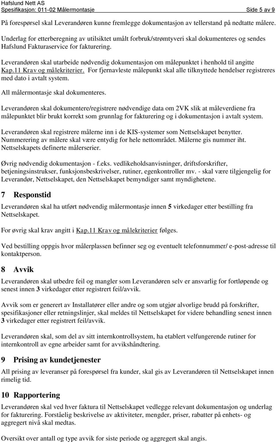 Leverandøren skal utarbeide nødvendig dokumentasjon om målepunktet i henhold til angitte Kap.11 Krav og målekriterier.