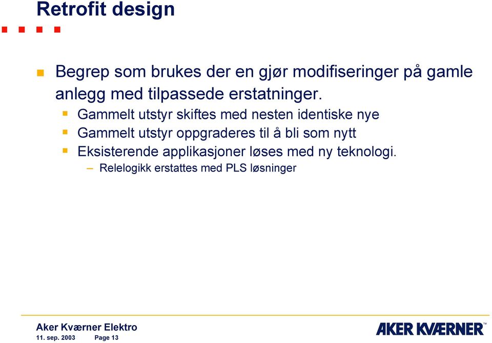 Gammelt utstyr skiftes med nesten identiske nye Gammelt utstyr oppgraderes