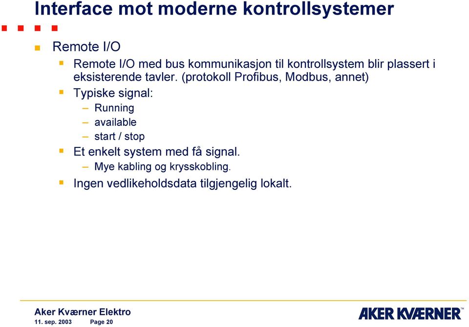 (protokoll Profibus, Modbus, annet) Typiske signal: Running available start / stop Et