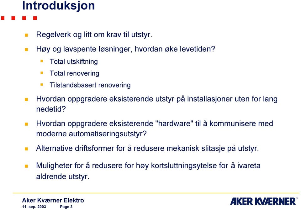 lang nedetid? Hvordan oppgradere eksisterende "hardware" til å kommunisere med moderne automatiseringsutstyr?