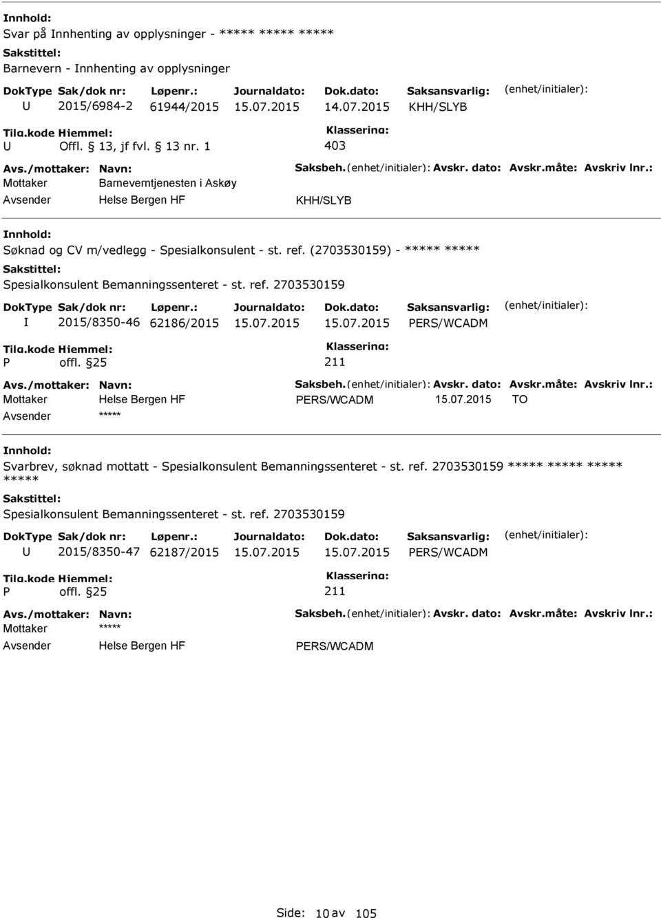 /mottaker: Navn: Saksbeh. Avskr. dato: Avskr.måte: Avskriv lnr.: Mottaker ERS/WCADM TO ***** Svarbrev, søknad mottatt - Spesialkonsulent Bemanningssenteret - st. ref.