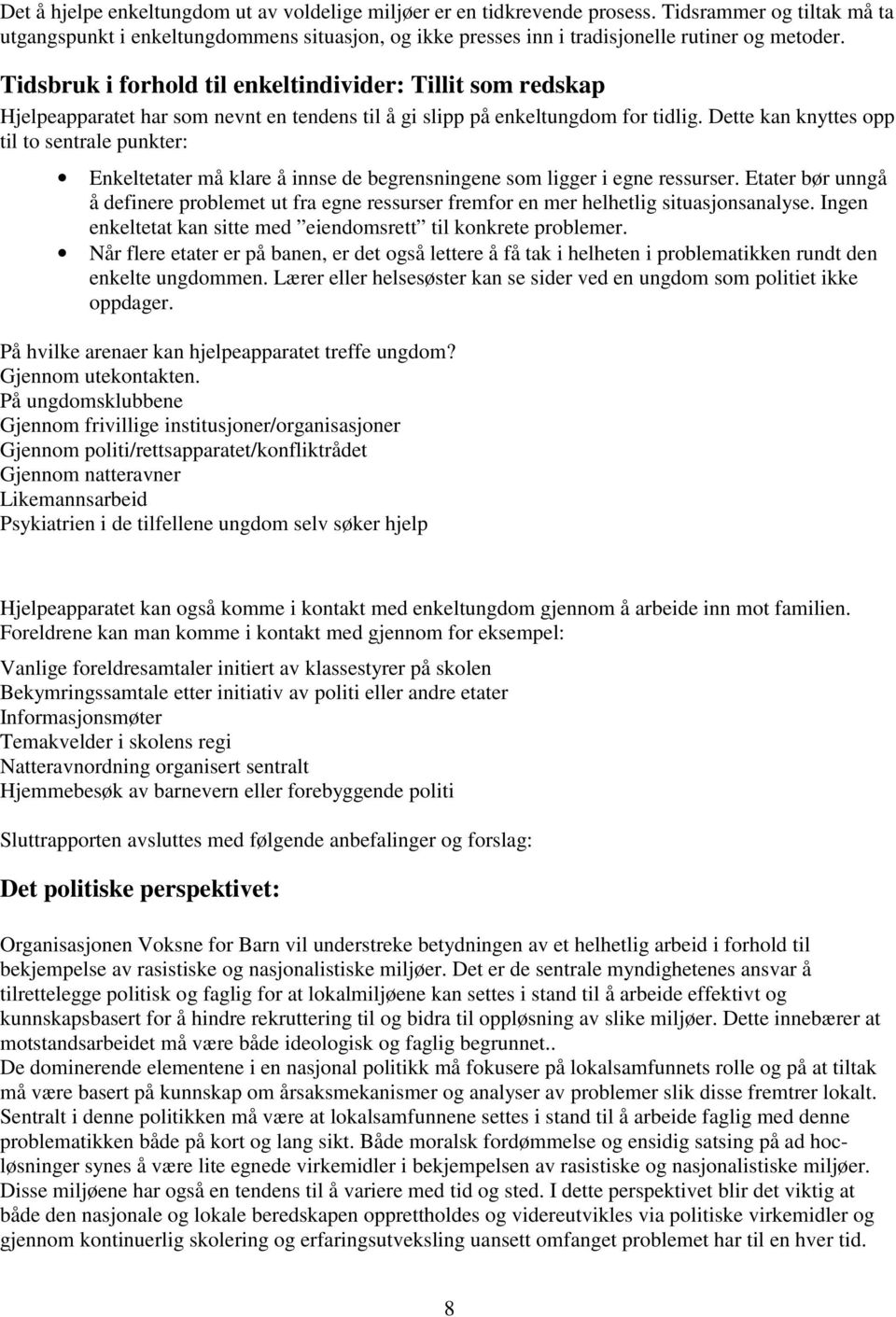 Tidsbruk i forhold til enkeltindivider: Tillit som redskap Hjelpeapparatet har som nevnt en tendens til å gi slipp på enkeltungdom for tidlig.