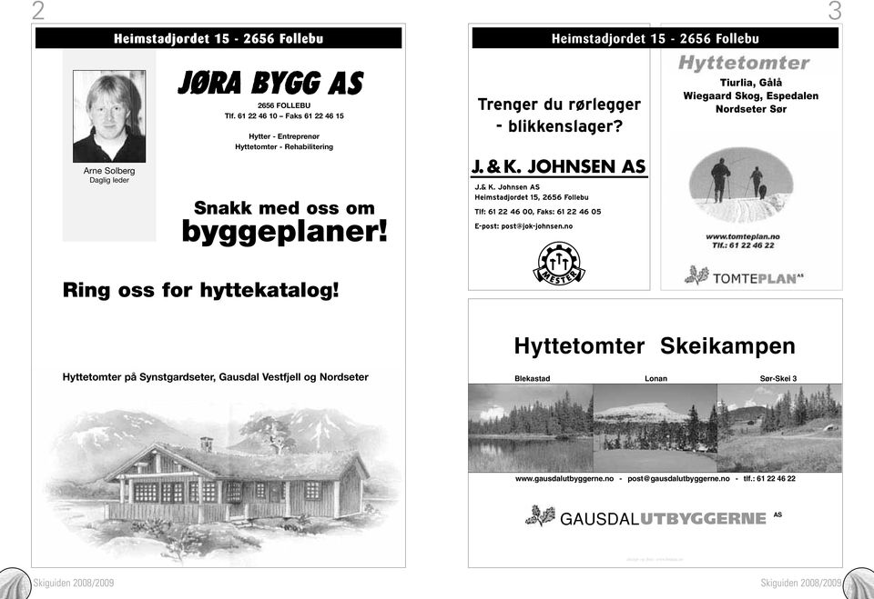 Tiurlia, Gålå Wiegaard Skog, Espedalen Nordseter Sør Arne Solberg Daglig leder Snakk med oss om byggeplaner! J.& K.