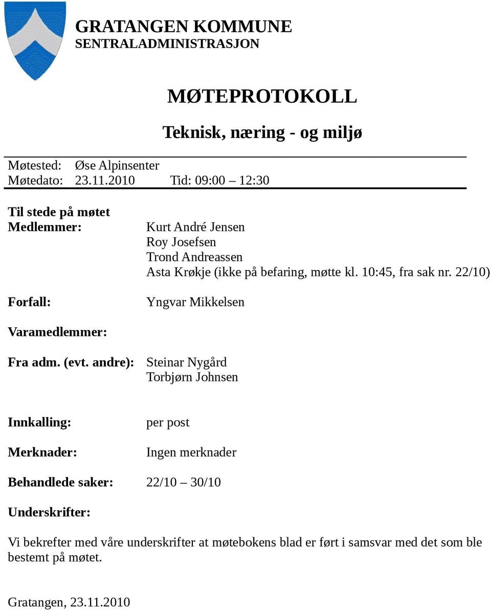 10:45, fra sak nr. 22/10) Yngvar Mikkelsen Varamedlemmer: Fra adm. (evt.