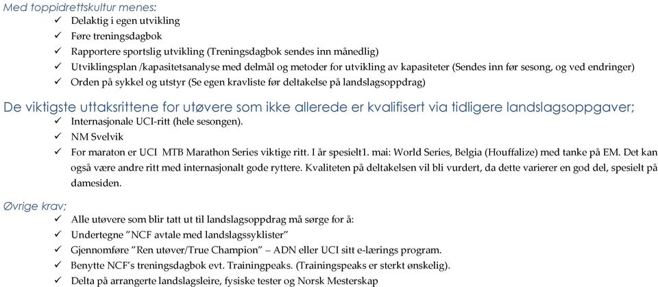 allerede er kvalifisert via tidligere landslagsoppgaver; Internasjonale UCI-ritt (hele sesongen). NM Svelvik For maraton er UCI MTB Marathon Series viktige ritt. I år spesielt1.